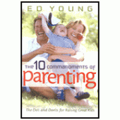 The 10 Commandments of Parenting By Ed Young 